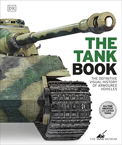 The Tank Book: The Definitive Visual History of Armoured Vehicles (DK Definitive Transport Guides)